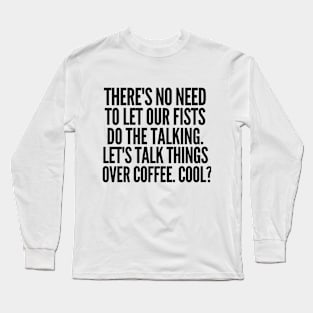 Let's talk over coffee. Long Sleeve T-Shirt